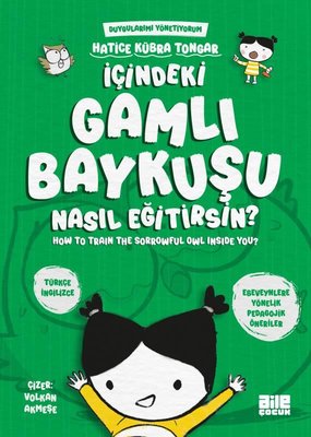 İçindeki Gamlı Baykuşu Nasıl Eğitirsin? Duygularımı Yönetiyorum - How to Train The Sorrowful Owl Inside You? | Aile Yayınları (İnce Kapak)