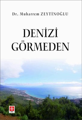 Denizi Görmeden | Ekin Basım Yayın