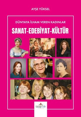 Sanat - Edebiyat - Kültür - Dünyaya İlham Veren Kadınlar | Kitap Life (İnce Kapak)