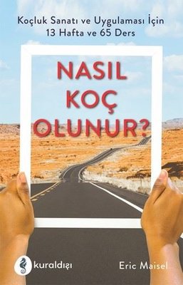 Nasıl Koç Olunur? - Koçluk Sanatı ve Uygulaması İçin 13 Hafta ve 65 Ders | Kuraldışı Yayınları (İnce Kapak)