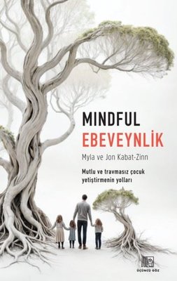 Mindful Ebeveynlik - Mutlu ve Travmasız Çocuk Yetiştirmenin Yolları | Üçüncü Göz Yayınları (İnce Kapak)