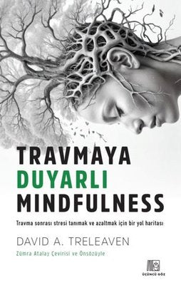 Travmaya Duyarlı Mindfulness - Travma Sonrası Stresi Tanımak ve Azaltmak İçin Bir Yol Haritası | Üçüncü Göz Yayınları (İnce Kapak)