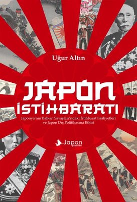 Japon İstihbaratı - Japonya'nın Balkan Savaşları'ndaki İstihbarat Faaliyetleri ve Japon Dış Politika | Japon Yayınları (İnce Kapak)