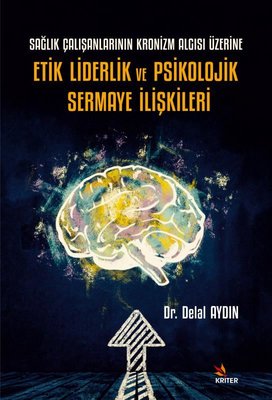 Sağlık Çalışanlarının Kronizm Algısı Üzerine Etik Liderlik ve Psikolojik Sermaye | Kriter (İnce Kapak)