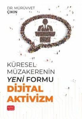 Küresel Müzakerenin Yeni Formu Dijital Aktivizm | Nobel Bilimsel Eserler (İnce Kapak)