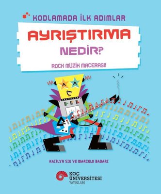 Ayrıştırma Nedir? - Rock Müzik Macerası! - Kodlamada İlk Adımlar | Koç Üniversitesi Yayınları (İnce Kapak)