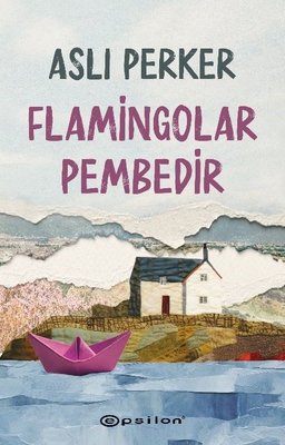 Flamingolar Pembedir | Epsilon Yayınevi (İnce Kapak)