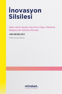 İnnovasyon Silsilesi - Adım Adım Hayata Geçirilen Çılgın Fikirlerle Rakipsiz Bir İşletme Kurmak | Mindset Instute Yayınları (İnce Kapak)