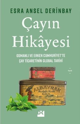 Çayın Hikayesi - Osmanlı ve Erken Cumhuriyet'te Çay Ticaretinin Global Tarihi | Doğan Kitap (İnce Kapak)
