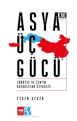 Asya'nın Üç Gücü - Türkiye ve Çin'in Kazakistan Siyaseti | Ötüken Neşriyat (İnce Kapak)
