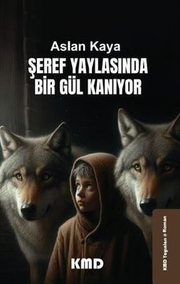 Şeref Yaylasında Bir Gül Kanıyor | KMD Yayınları