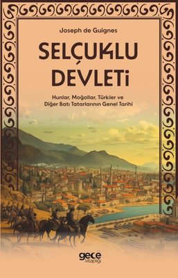 Selçuklu Devleti - Hunlar, Moğollar, Türkler ve Diğer Batı Tatarlarının Genel Tarihi | Gece Kitaplığı