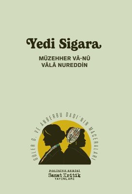 Yedi Sigara - Güler G. ve Anberbu Dadı'nın Maceraları - Polisiye Serisi | Sanat Kritik Yayınları (İnce Kapak)