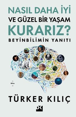 Nasıl Daha İyi ve Güzel Bir Yaşam Kurarız? Beyinbilimin Yanıtı | Doğan Kitap (İnce Kapak)