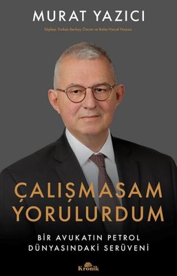 Çalışmasam Yorulurdum - Bir Avukatın Petrol Dünyasındaki Serüveni | Kronik Kitap (İnce Kapak)
