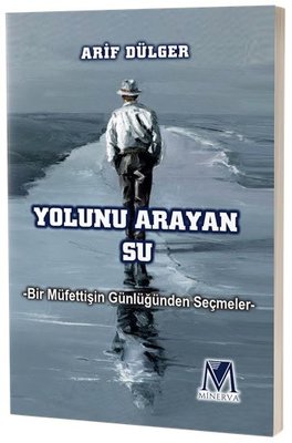 Yolunu Arayan Su - Bir Müfettişin Günlüğünden Seçmeler | Minerva Yayınları (İnce Kapak)