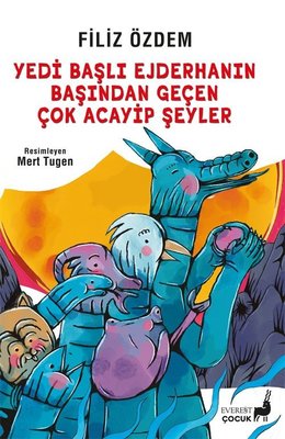 Yedi Başlı Ejderhanın Başından Geçen Çok Acayip Şeyler - Renkli Resimli | Everest Yayınları (İnce Kapak)