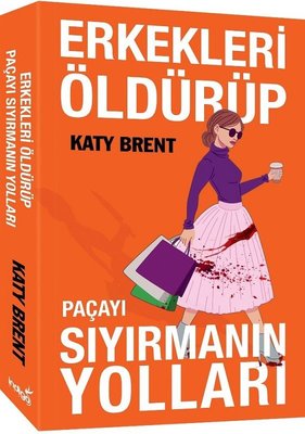 Erkekleri Öldürüp Paçayı Sıyırmanın Yolları | İndigo Kitap (İnce Kapak)