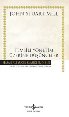 Temsili Yönetim Üzerine Düşünceler - Hasan Ali Yücel Klasikler | İş Bankası Kültür Yayınları (Ciltli)