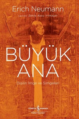 Büyük Ana - Dişilin İmge ve Simgeleri | İş Bankası Kültür Yayınları (İnce Kapak)