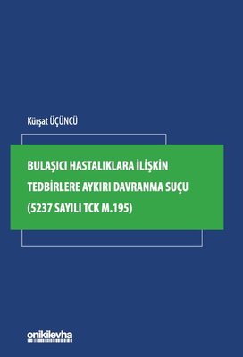 Bulaşıcı Hastalıklara İlişkin Tedbirlere Aykırı Davranma Suçu (5237 Sayılı TCK m.195) | On İki Levha Yayıncılık (İnce Kapak)