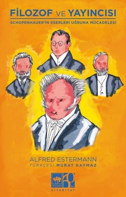 Filozof ve Yayıncısı - Schopenhauer'in Eserleri ve Uğruna Mücadelesi | Ötüken Neşriyat (İnce Kapak)