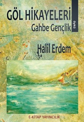 Göl Hikayeleri - Gahbe Gençlik | E Kitap Yayıncılık (İnce Kapak)