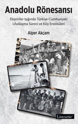 Anadolu Rönesansı: Eleştiriler Işığında Türkiye Cumhuriyeti Uluslaşma Süreci ve Köy Enstitüleri | Literatür Yayıncılık (İnce Kapak)