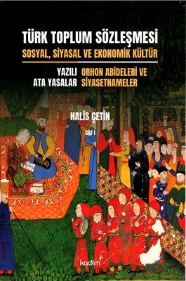 Türk Toplum Sözleşmesi Cilt 1 - Sosyal, Siyasal ve Ekonomik Kültür - Yazılı Ata Yasalar - Orhon Abid | Kadim (İnce Kapak)