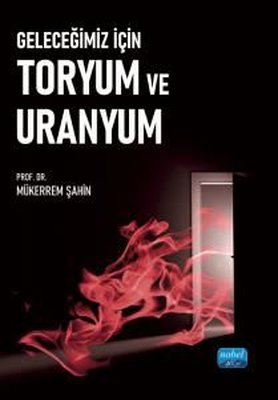 Geleceğimiz İçin Toryum ve Uranyum | Nobel Akademik Yayıncılık (İnce Kapak)