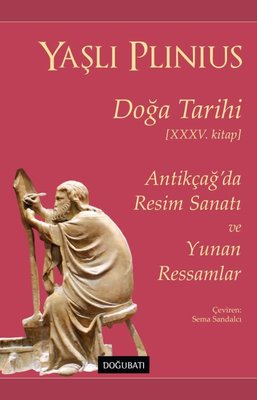 Doğa Tarihi 35.Kitap - Antikçağ'da Resim Sanatı ve Yunan Ressamlar | Doğu Batı Yayınları (İnce Kapak)