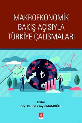 Makroekonomik Bakış Açısıyla Türkiye Çalışmaları | Ekin Basım Yayın (İnce Kapak)