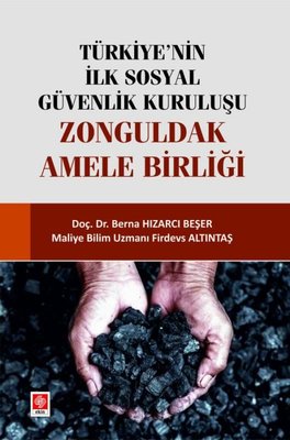 Türkiye'nin İlk Sosyal Güvenlik Kuruluşu - Zonguldak Amele Birliği | Ekin Basım Yayın (İnce Kapak)