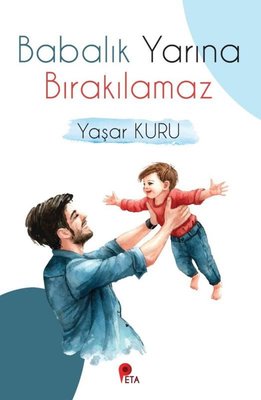 Babalık Yarına Bırakılamaz | Peta (İnce Kapak)
