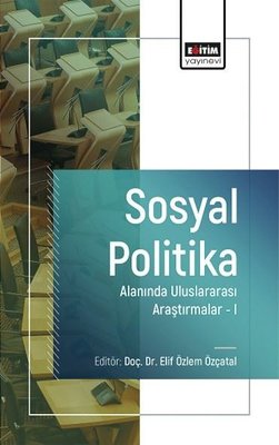 Sosyal Politika Alanında Uluslararası Araştırmalar 1 | Eğitim Yayınevi (İnce Kapak)