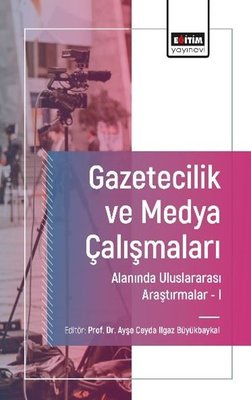 Gazetecilik ve Medya Çalışmaları Alanında Uluslararası Araştırmalar 1 | Eğitim Yayınevi (İnce Kapak)