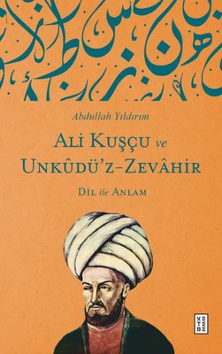 Ali Kuşçu ve Unkudü'z-Zevahir: Dil İle Anlam | Ketebe (İnce Kapak)