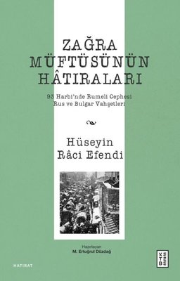 Zağra Müftüsünün Hatıraları - 93 Harbi'nde Rumeli Cephesi Rus ve Bulgar Vahşetleri | Ketebe (İnce Kapak)
