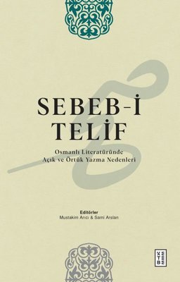 Sebeb-i Telif: Osmanlı Literaturunde Açık ve Örtuk Yazma Nedenleri | Ketebe (İnce Kapak)