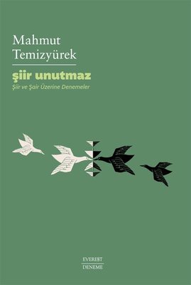Şiir Unutmaz - Şiir ve Şair Üzerine Denemeler | Everest Yayınları (İnce Kapak)