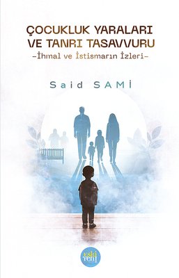 Çocukluk Yaraları ve Tanrı Tasavvuru - İhmal ve İstismarın İzleri | Eskiyeni Yayınları (İnce Kapak)