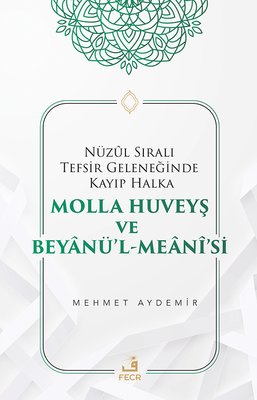 Nüzul Sıralı Tefsir Geleneğinde Kayıp Halka Molla Huveyş ve Beyanü'l- Meani'si | Fecr Yayınları (İnce Kapak)