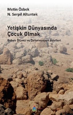 Yetişkin Dünyasında Çocuk Olmak - Bebek Ölümü ve Deformasyon Adetleri | Tiyam Yayınevi (İnce Kapak)