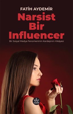 Narsist Bir Influencer - Bir Sosyal Medya Fenomeninin Kardeşinin Hikayesi | Elpis Yayınları (İnce Kapak)