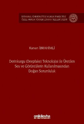 Derinkurgu (Deepfake) Teknolojisi İle Üretilen Ses ve Görüntülerin Kullanılmasından Doğan Sorumluluk | On İki Levha Yayıncılık (İnce Kapak)