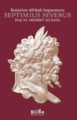 Roma'nın Afrikalı İmparatoru: Septimius Severus | Bilge Kültür Sanat (İnce Kapak)
