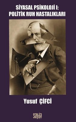 Siyasal Psikoloji 1 - Politik Ruh Hastalıkları | Sayda Yayıncılık (İnce Kapak)