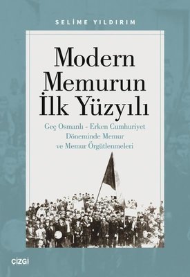Modern Memurun İlk Yüzyılı-Genç Osmanlı - Erken Cumhuriyet Döneminde Memur ve Memur Örgütlenmeleri | Çizgi Kitabevi (İnce Kapak)
