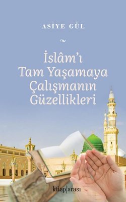 İslam'ı Tam Yaşamaya Çalışmanın Güzellikleri | Kitap Arası (İnce Kapak)