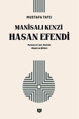 Manisalı Kenzi Hasan Efendi: Mutasavvıf Şair Bestekar Hayatı ve Şiirleri | H Yayınları (İnce Kapak)